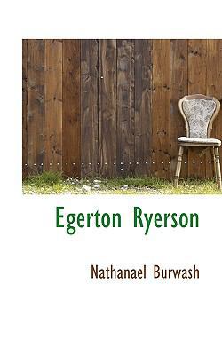 Egerton Ryerson [Large Print] 1116551780 Book Cover