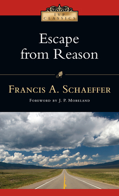 Escape from Reason: A Penetrating Analysis of T... 0830834052 Book Cover