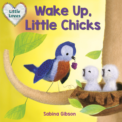 Wake Up, Little Chicks! (Little Loves) 1101940859 Book Cover