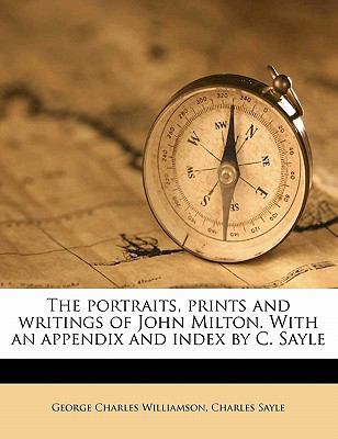 The Portraits, Prints and Writings of John Milt... 1178046001 Book Cover