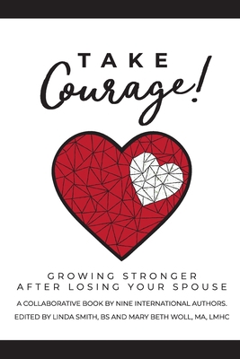 Take Courage!: Growing Stronger after Losing Yo... 0578819813 Book Cover