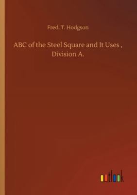 ABC of the Steel Square and It Uses, Division A. 3752345195 Book Cover