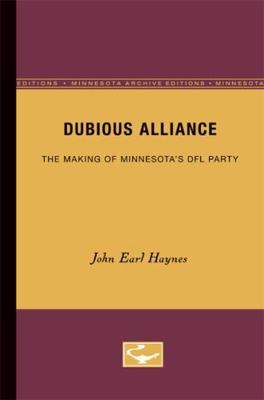 Dubious Alliance: The Making of Minnesota's DFL... 0816613249 Book Cover