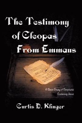 The Testimony of Cleopas from Emmaus: A Basic S... 1463402481 Book Cover