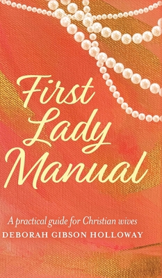 First Lady Manual: A practical guide for Christ... 1685152554 Book Cover