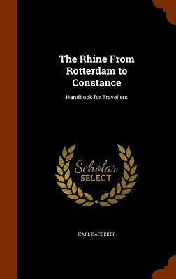 The Rhine From Rotterdam to Constance: Handbook... 1344943527 Book Cover