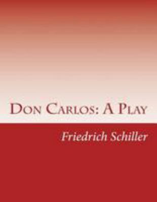 Don Carlos: A Play 1499327056 Book Cover