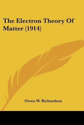 The Electron Theory Of Matter (1914) 0548646902 Book Cover