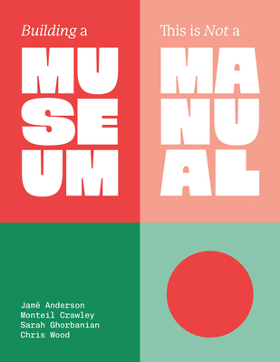 Building a Museum: This Is Not a Manual 1966515561 Book Cover