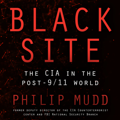 Black Site: The CIA in the Post-9/11 World 1684573084 Book Cover