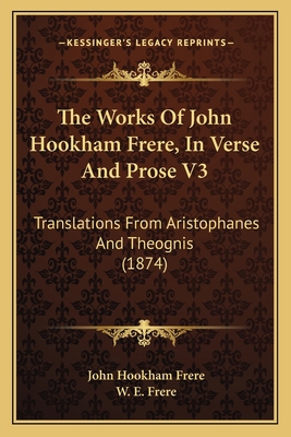 The Works Of John Hookham Frere, In Verse And P... 1164044133 Book Cover