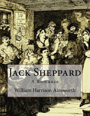 Jack Sheppard: A Romance 153948713X Book Cover