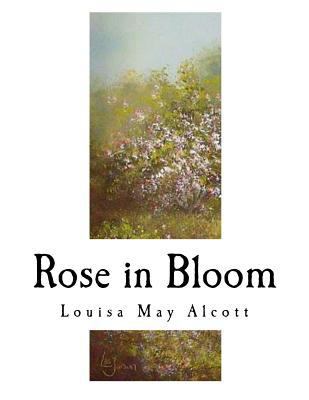 Rose in Bloom: A Sequel to ?eight Cousins? 1979643520 Book Cover