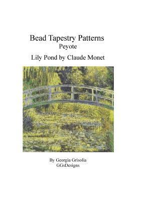 Bead Tapestry Patterns Peyote Lily Pond by Monet [Large Print] 153078980X Book Cover