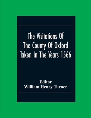 The Visitations Of The County Of Oxford Taken I... 9354304451 Book Cover