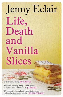 Life, Death and Vanilla Slices. by Jenny Eclair 1847444938 Book Cover