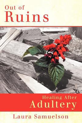 Out of Ruins: Healing After Adultery 1462705901 Book Cover
