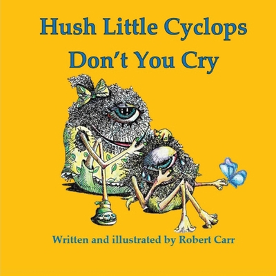 Hush Little Cyclops Don't You Cry 1959707035 Book Cover