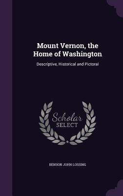 Mount Vernon, the Home of Washington: Descripti... 1356101100 Book Cover