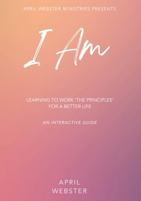 I AM - Learning To Work 'The Principles' For a ... B0BZQTVGDL Book Cover