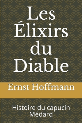 Les ?lixirs du Diable: Histoire du capucin M?dard [French] B085K9FNHG Book Cover