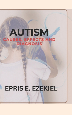 Autism: Causes, Effects, and Diagnosis B0DRG1N6DH Book Cover