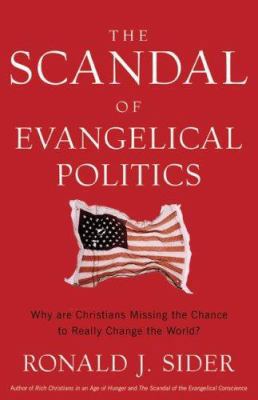 The Scandal of Evangelical Politics: Why Are Ch... 0801068371 Book Cover