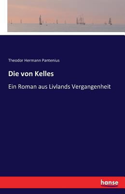 Die von Kelles: Ein Roman aus Livlands Vergange... [German] 3741172790 Book Cover