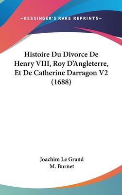 Histoire Du Divorce de Henry VIII, Roy D'Anglet... [French] 1104824353 Book Cover