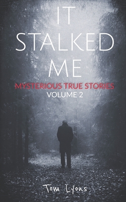 It Stalked Me: Mysterious True Stories, Volume 2 B0BGKTDWM1 Book Cover