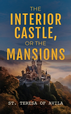 The Interior Castle: Or the Mansions 1667304860 Book Cover