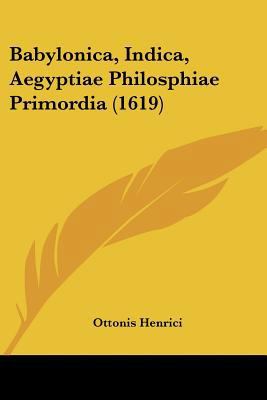 Babylonica, Indica, Aegyptiae Philosphiae Primo... [Latin] 1104723131 Book Cover