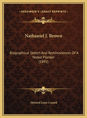 Nathaniel J. Brown: Biographical Sketch And Rem... 1169407633 Book Cover