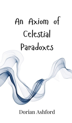 An Axiom of Celestial Paradoxes 3690801249 Book Cover