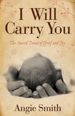 I Will Carry You: The Sacred Dance of Grief and... 080546428X Book Cover