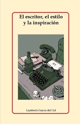 El escritor, el estilo y la inspiración [Spanish] B0BKHPZTFQ Book Cover