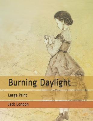 Burning Daylight: Large Print B085DQXH31 Book Cover