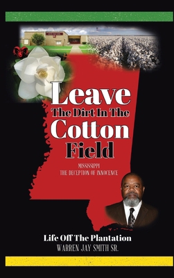 Leave The Dirt In The Cotton Field: Mississippi... 1737962950 Book Cover