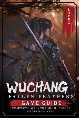 Wuchang: Fallen Feathers: Game Guide - Complete... B0FKNRYT4V Book Cover