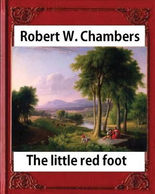 The Little Red Foot (1920), by Robert W. Chambers 1532917325 Book Cover