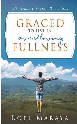 Graced to Live in Overflowing Fullness: A 30-gr... 1983324485 Book Cover