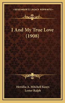 I and My True Love (1908) 1164784048 Book Cover