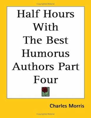 Half Hours With The Best Humorus Authors Part Four 141918007X Book Cover