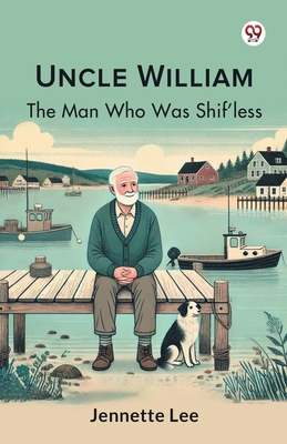 Uncle William The Man Who Was Shif'less 9369425586 Book Cover