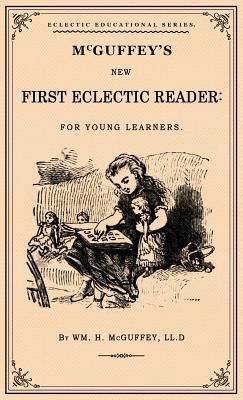 McGuffey's First Eclectic Reader: A Facsimile o... 1947844865 Book Cover