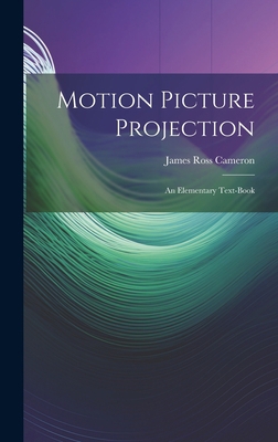 Motion Picture Projection: An Elementary Text-Book 1020300604 Book Cover