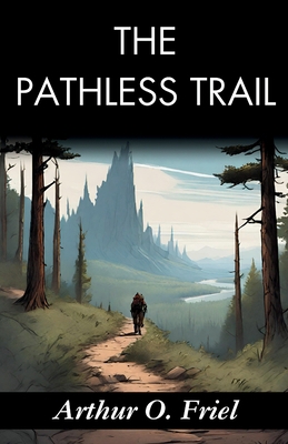 The Pathless Trail: Arthur O. Friel's Quest int... B0GDRZS2GG Book Cover