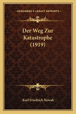 Der Weg Zur Katastrophe (1919) [German] 1168440211 Book Cover