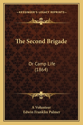 The Second Brigade: Or Camp Life (1864) 1167205332 Book Cover