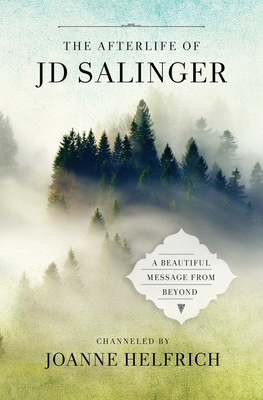 The Afterlife of J.D. Salinger: A Beautiful Mes... 0982812329 Book Cover